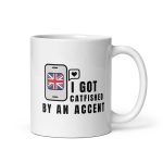 I Got Catfished by an Accent Mug 11 oz
