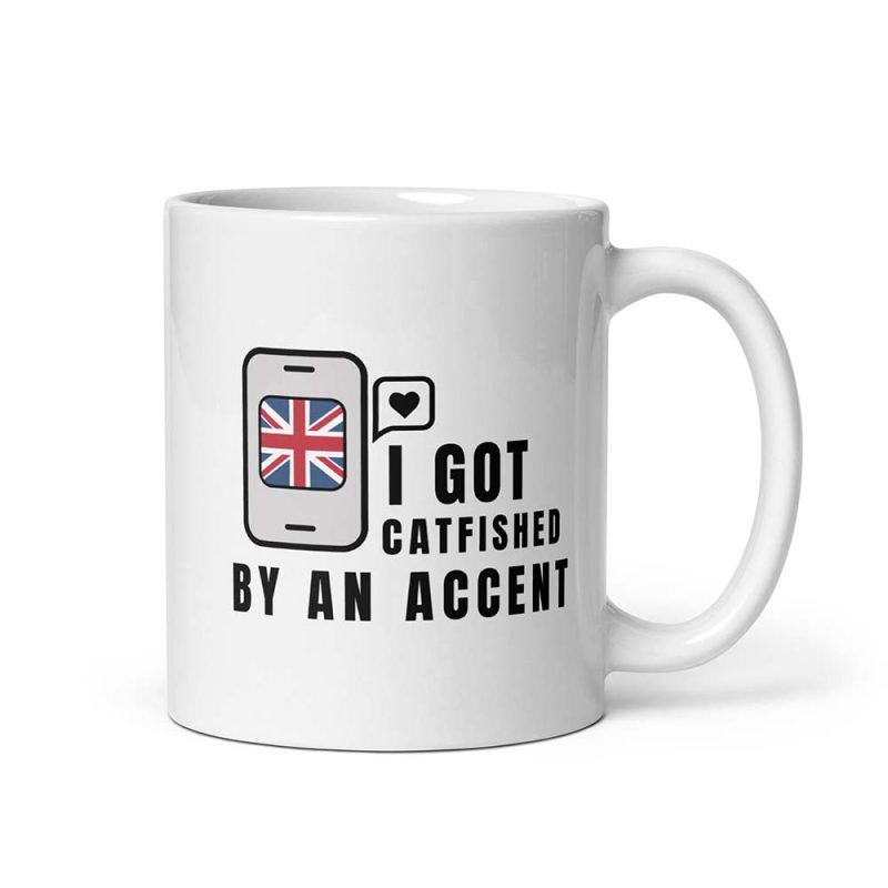 I Got Catfished by an Accent Mug 11 oz
