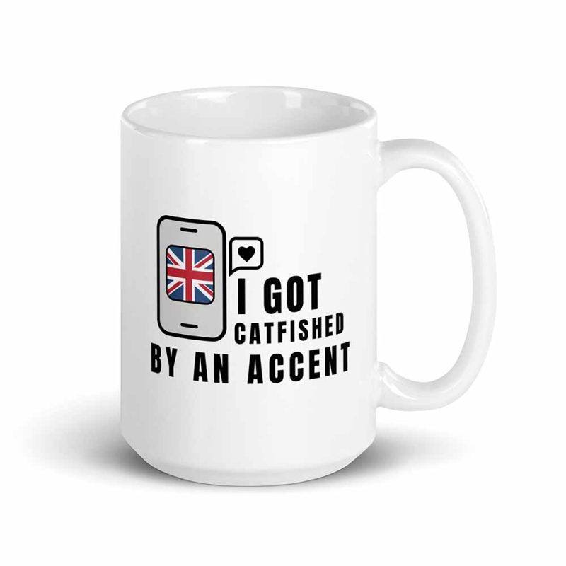 I Got Catfished by an Accent Mug 15 oz