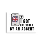 I Got Catfished by an Accent Poster Horizontal