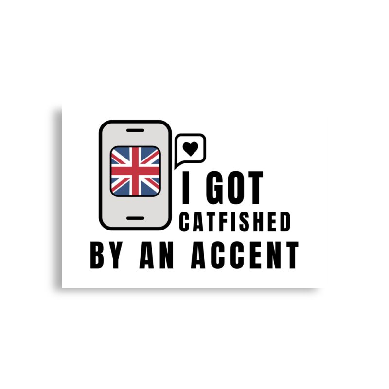 I Got Catfished by an Accent Poster Horizontal