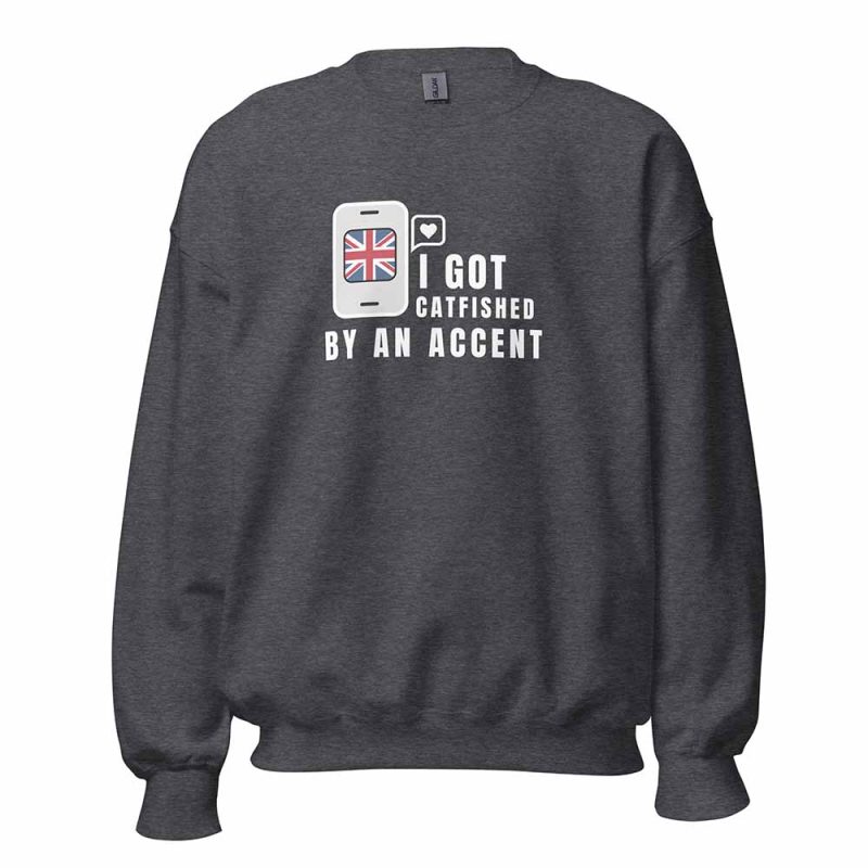 I Got Catfished by an Accent Sweatshirt dark heather
