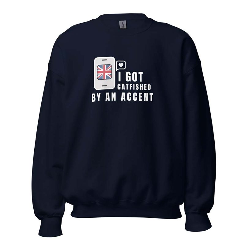 I Got Catfished by an Accent Sweatshirt navy