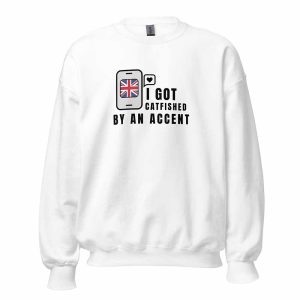 I Got Catfished by an Accent Sweatshirt white