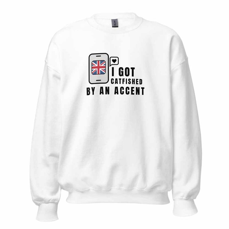 I Got Catfished by an Accent Sweatshirt white