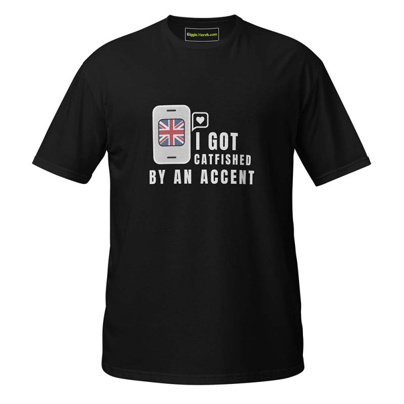 I Got Catfished by an Accent T-shirt black
