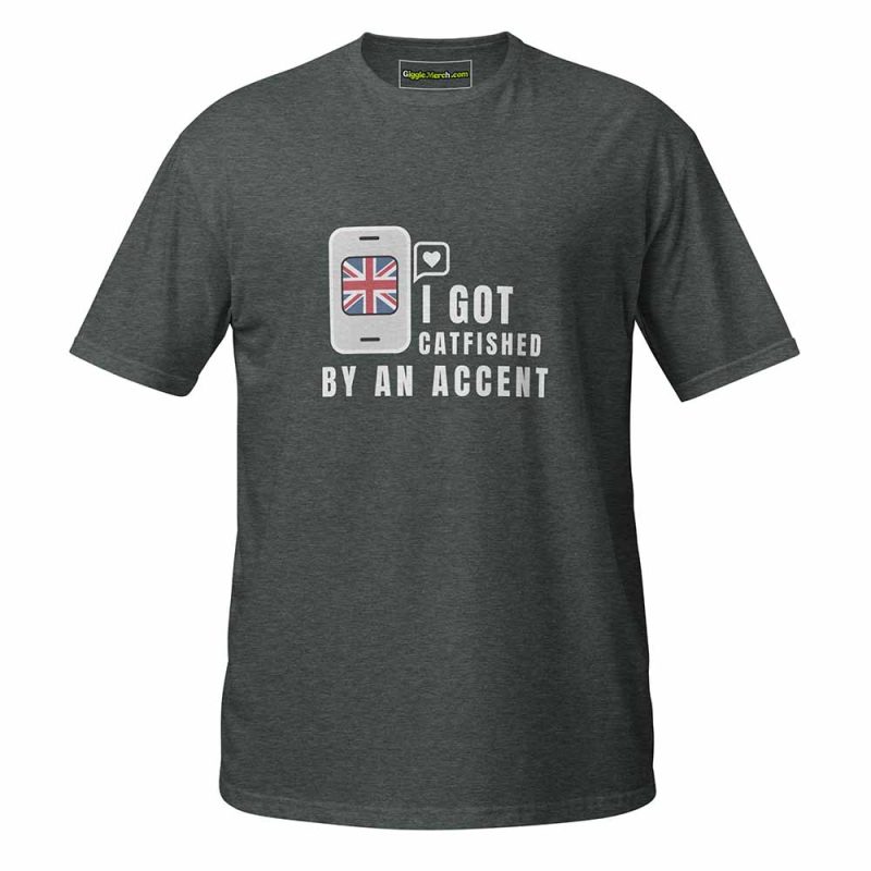 I Got Catfished by an Accent T-shirt dark heather