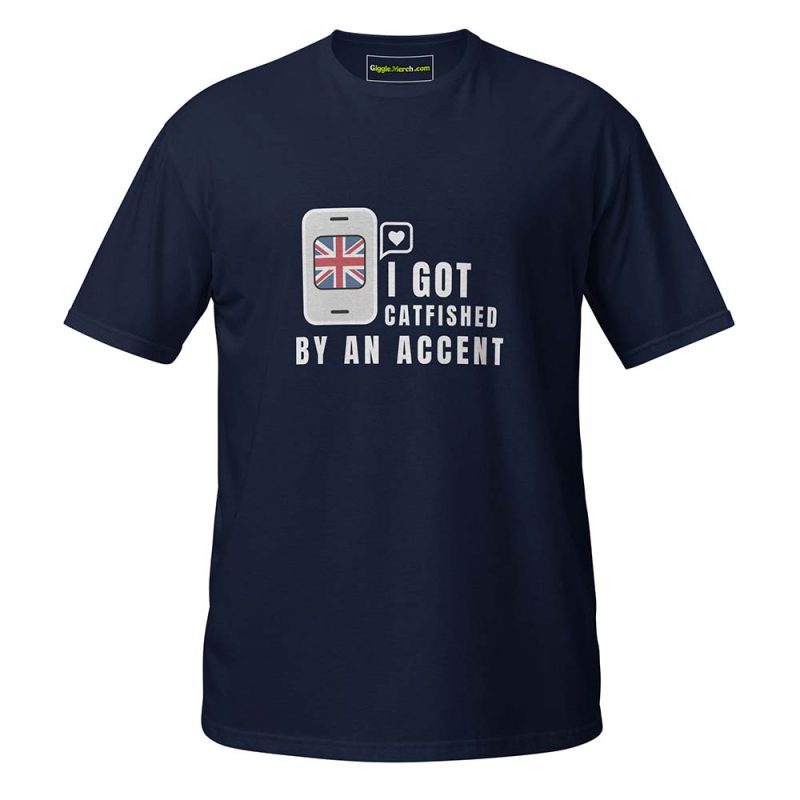 I Got Catfished by an Accent T-shirt navy
