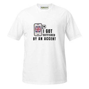 I Got Catfished by an Accent T-shirt white