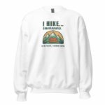 I Hike Emotionally Sweatshirt white