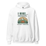 I Hike... Emotionally Hoodie white