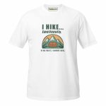 I Hike... Emotionally T-shirt white