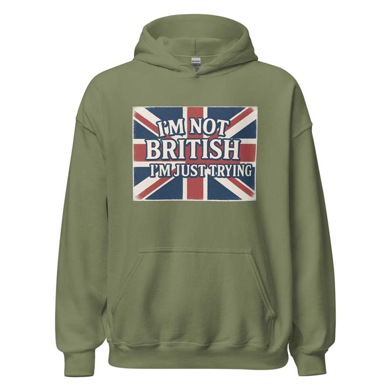 I’m Not British, I’m Just Trying Hoodie green