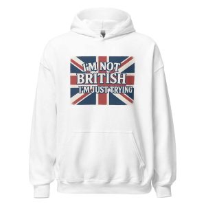 I’m Not British, I’m Just Trying Hoodie white