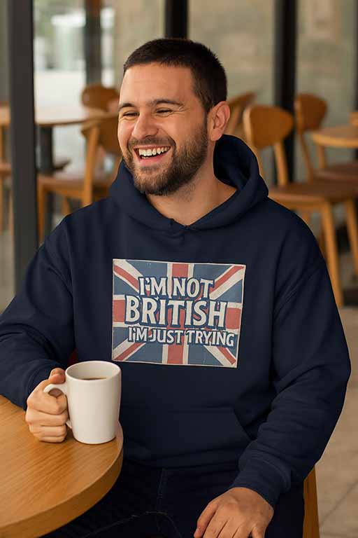 I’m Not British, I’m Just Trying Hoodie