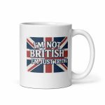 I’m Not British, I’m Just Trying Mug 11 oz
