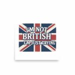 I’m Not British, I’m Just Trying Poster square