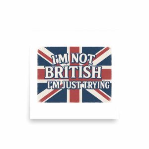 I’m Not British, I’m Just Trying Poster square