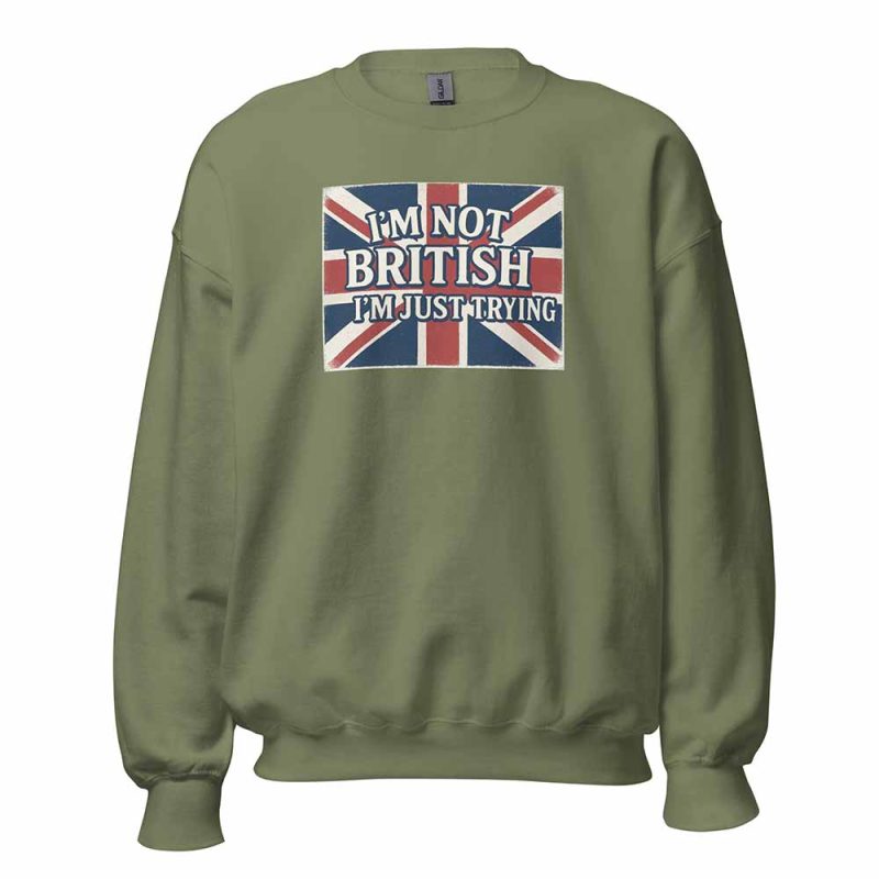 I’m Not British, I’m Just Trying Sweatshirt green