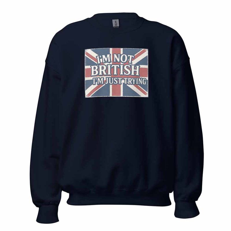 I’m Not British, I’m Just Trying Sweatshirt navy