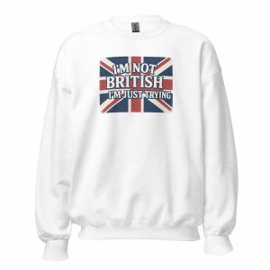 I’m Not British, I’m Just Trying Sweatshirt white