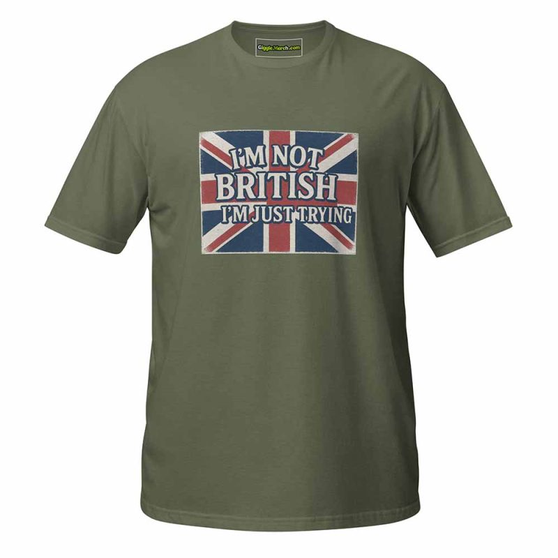 I’m Not British, I’m Just Trying T-shirt green
