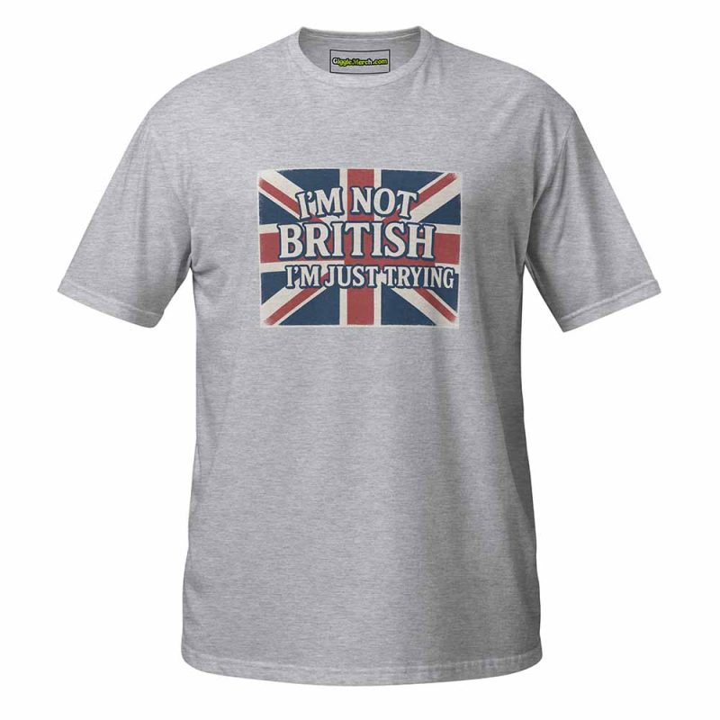 I’m Not British, I’m Just Trying T-shirt sport grey