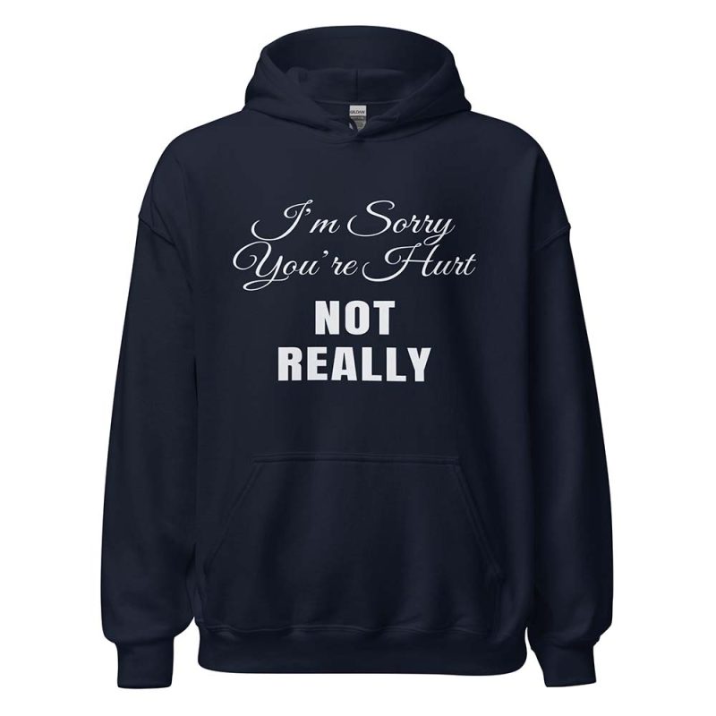 I’m Sorry You’re Hurt… Not Really Hoodie navy
