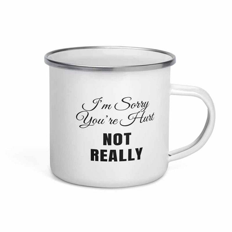 I’m Sorry You’re Hurt… Not Really Mug 12 oz