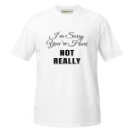I’m Sorry You’re Hurt… Not Really T-Shirt white
