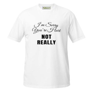 I’m Sorry You’re Hurt… Not Really T-Shirt white