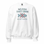 No Fish That Swim Sweatshirt white