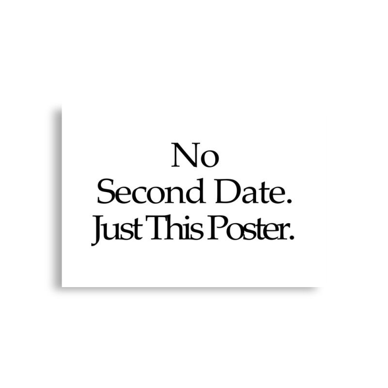 No Second Date Just This Poster horizontal