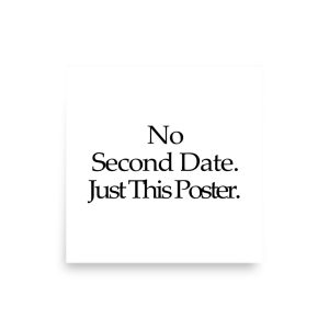 No Second Date Just This Poster square