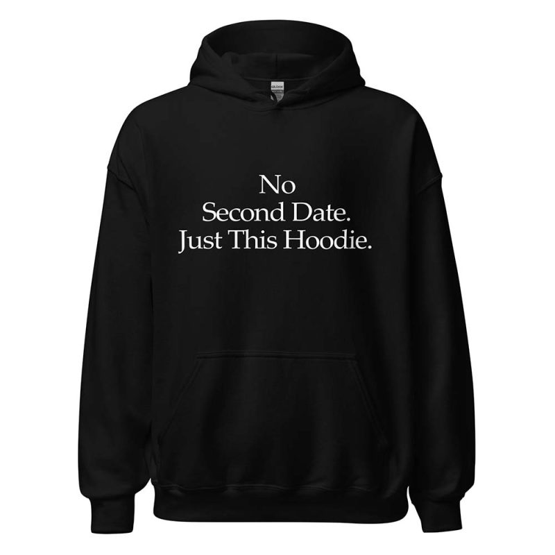No Second Date. Just This Hoodie black