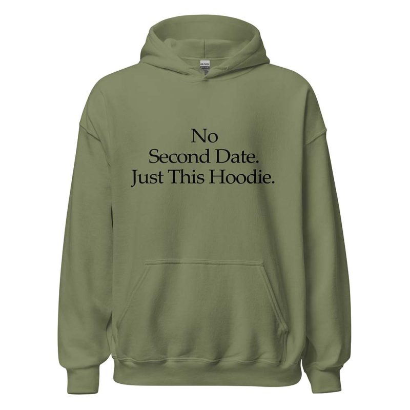 No Second Date. Just This Hoodie green