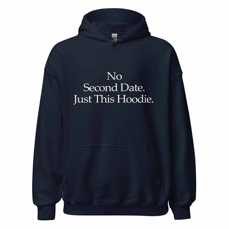 No Second Date. Just This Hoodie navy