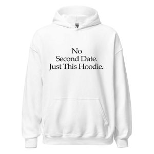 No Second Date. Just This Hoodie white