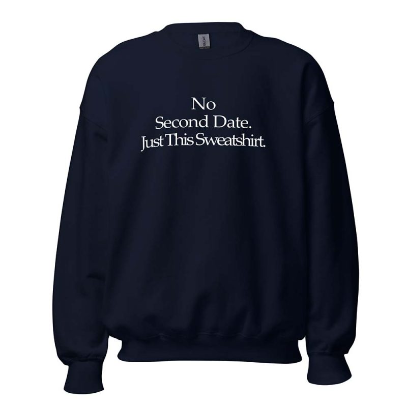No Second Date. Just This Sweatshirt navy