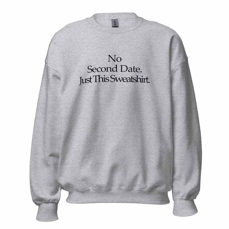 No Second Date. Just This Sweatshirt sport grey