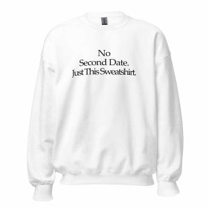 No Second Date. Just This Sweatshirt white