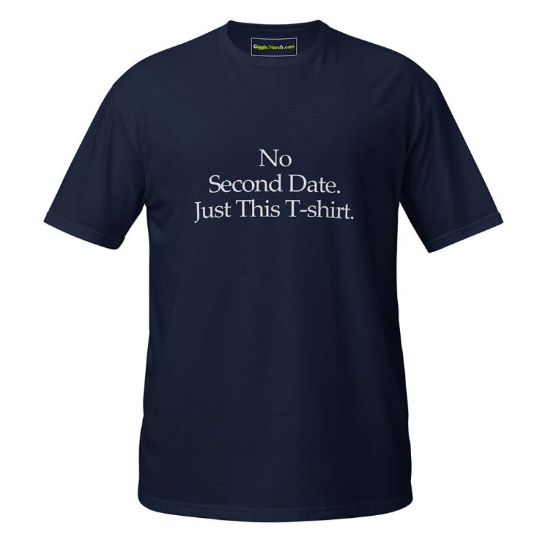 No Second Date. Just This T-shirt navy