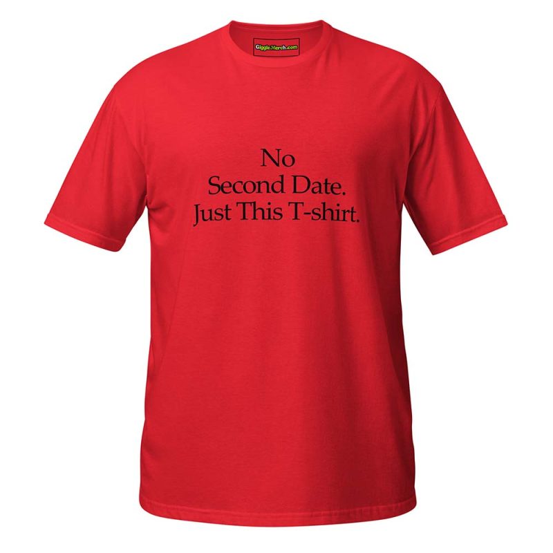 No Second Date. Just This T-shirt red