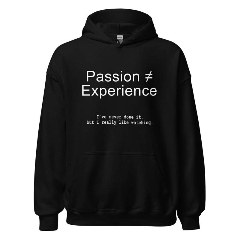 Passion ≠ Experience Hoodie black