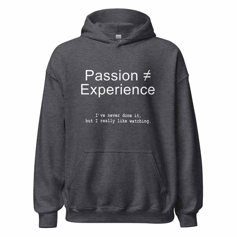 Passion ≠ Experience Hoodie dark heather