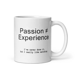 Passion ≠ Experience Mug 11 oz