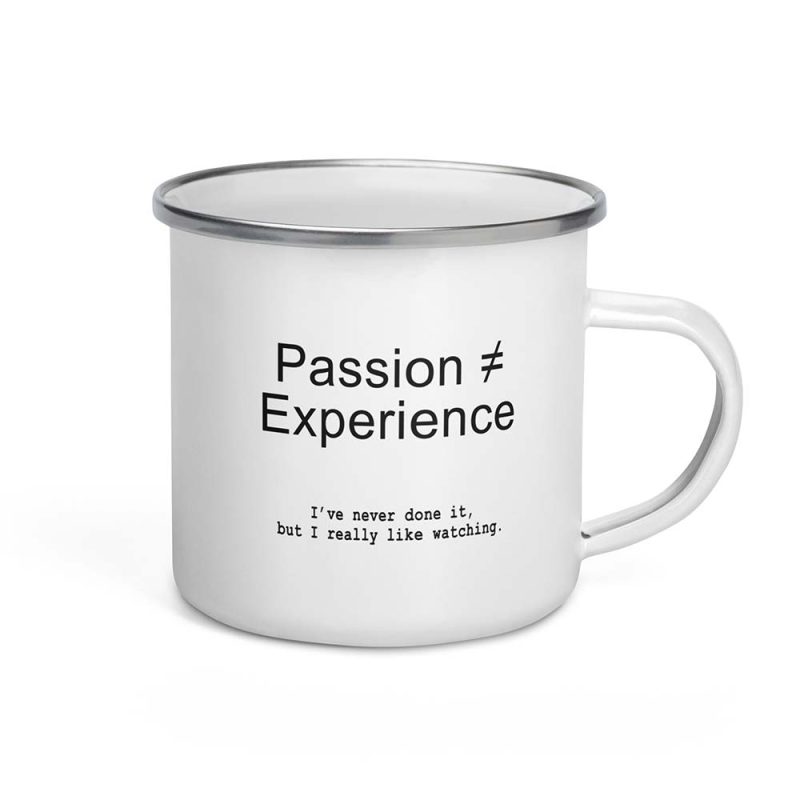 Passion ≠ Experience Mug 12 oz