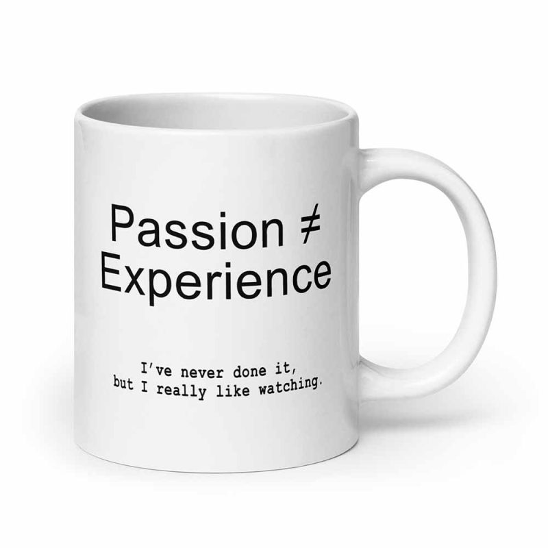 Passion ≠ Experience Mug 20 oz