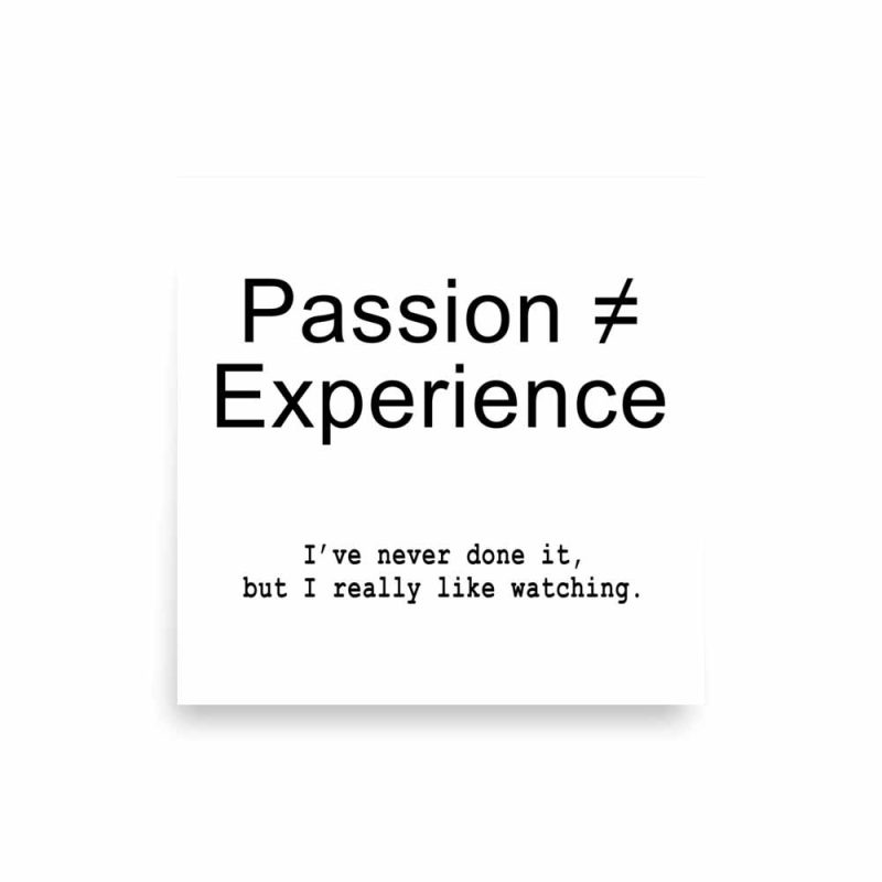 Passion ≠ Experience Poster square
