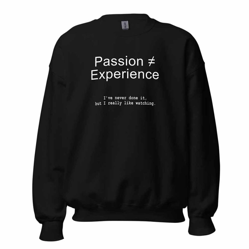 Passion ≠ Experience Sweatshirt black